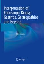 Interpretation of Endoscopic Biopsy - Gastritis, Gastropathies and Beyond 